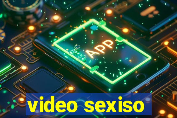 video sexiso