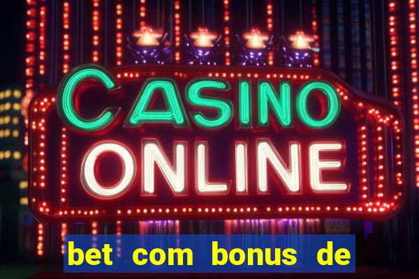 bet com bonus de cadastro sem deposito