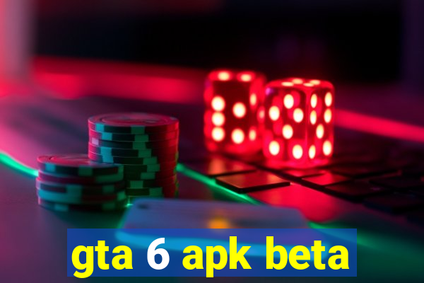 gta 6 apk beta