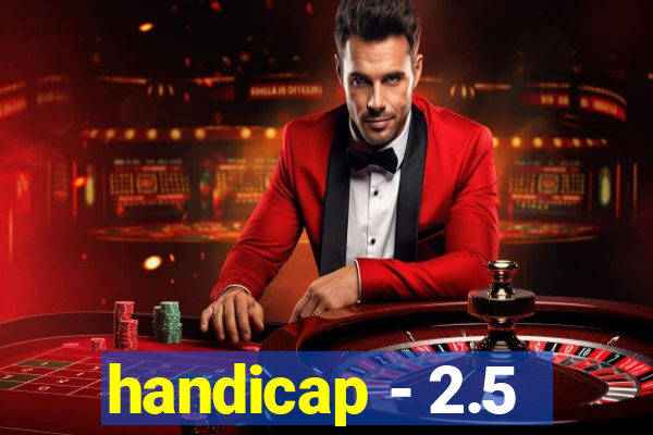 handicap - 2.5