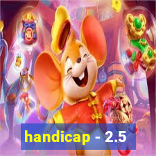 handicap - 2.5