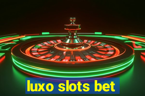 luxo slots bet