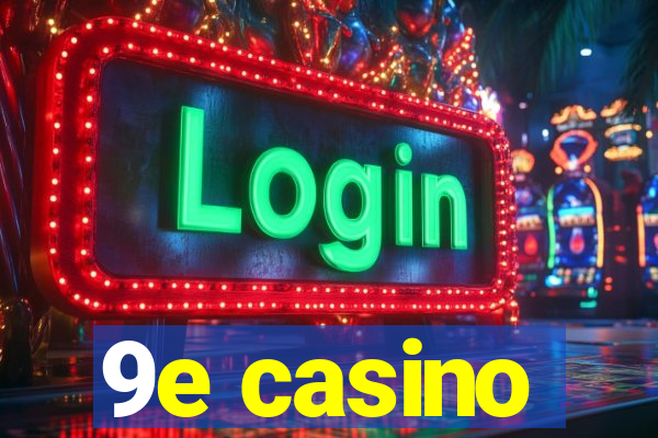 9e casino