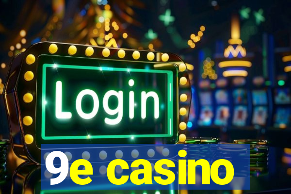 9e casino