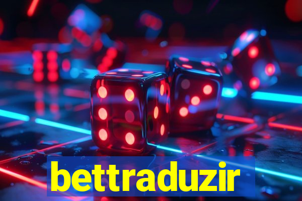 bettraduzir