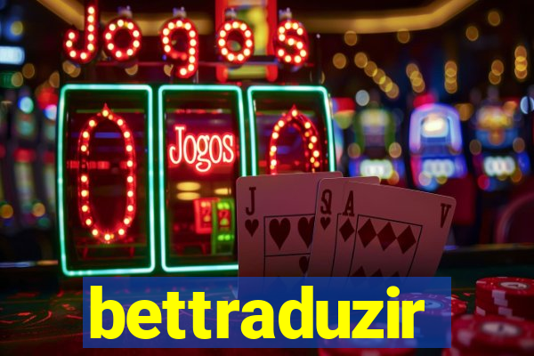 bettraduzir