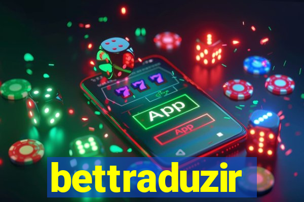 bettraduzir