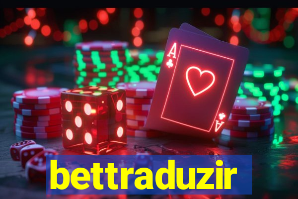 bettraduzir