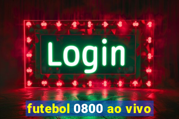 futebol 0800 ao vivo