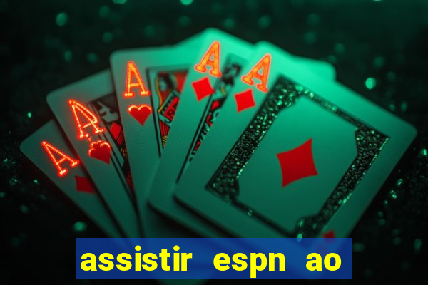 assistir espn ao vivo multicanais