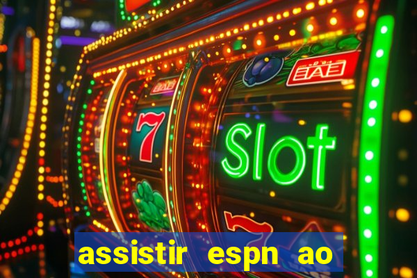 assistir espn ao vivo multicanais