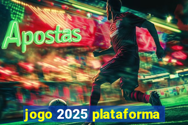 jogo 2025 plataforma