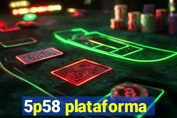 5p58 plataforma