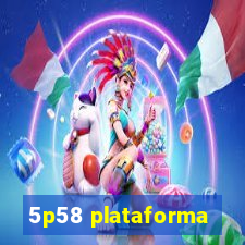 5p58 plataforma