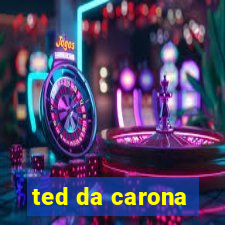 ted da carona