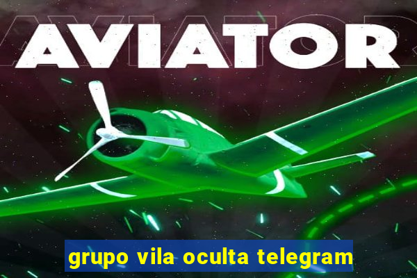 grupo vila oculta telegram