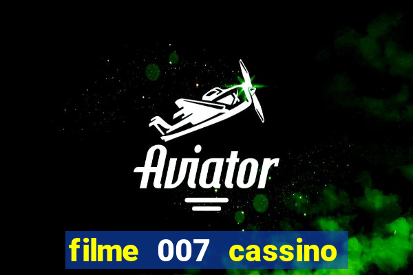 filme 007 cassino royale completo dublado youtube