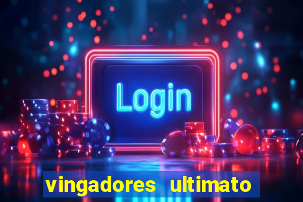 vingadores ultimato filme completo dublado