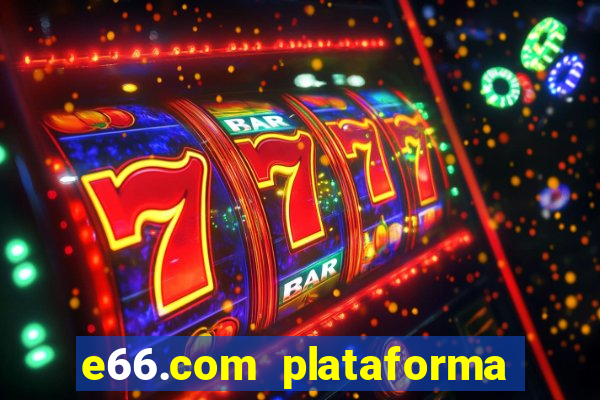 e66.com plataforma de jogos