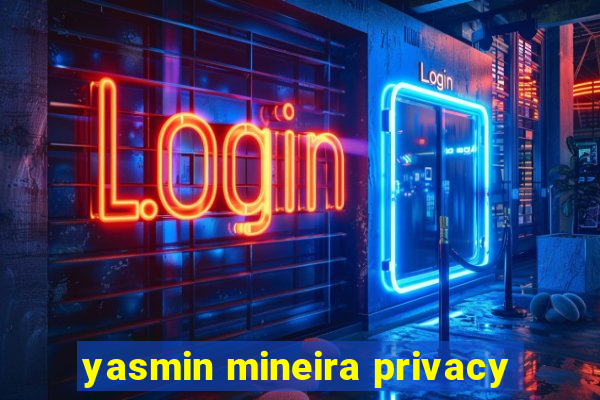 yasmin mineira privacy