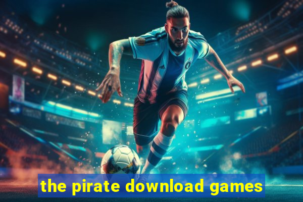 the pirate download games