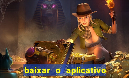 baixar o aplicativo do jogo do tigrinho