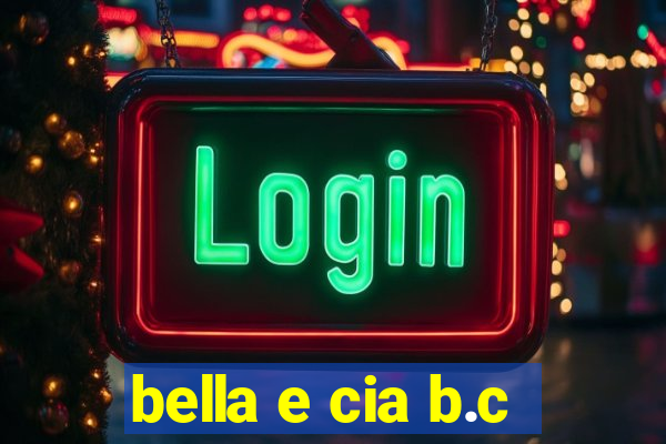 bella e cia b.c