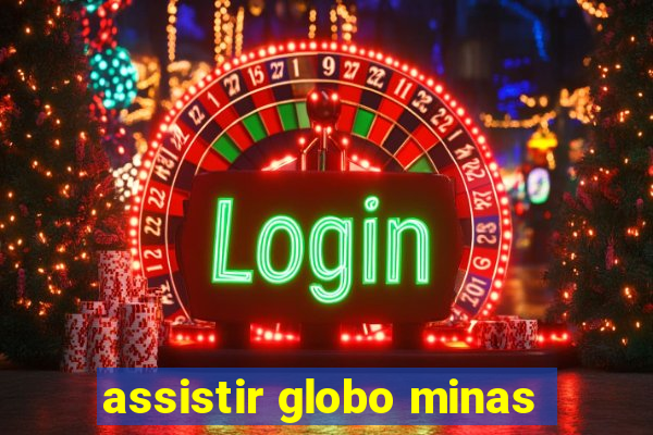 assistir globo minas