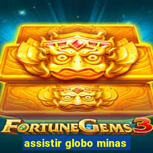 assistir globo minas