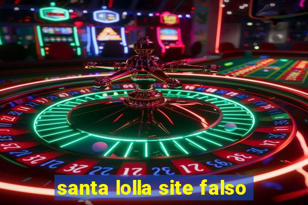 santa lolla site falso