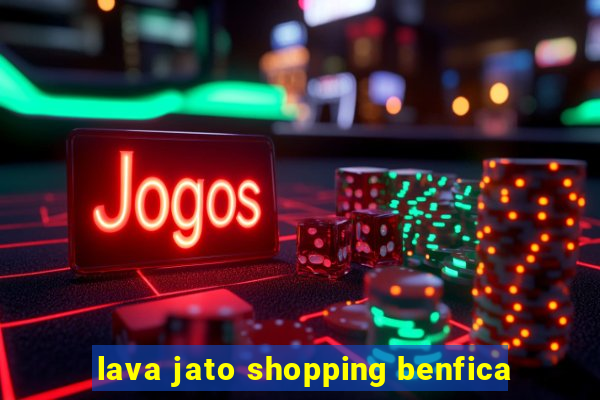 lava jato shopping benfica