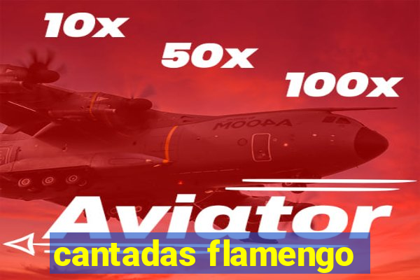 cantadas flamengo