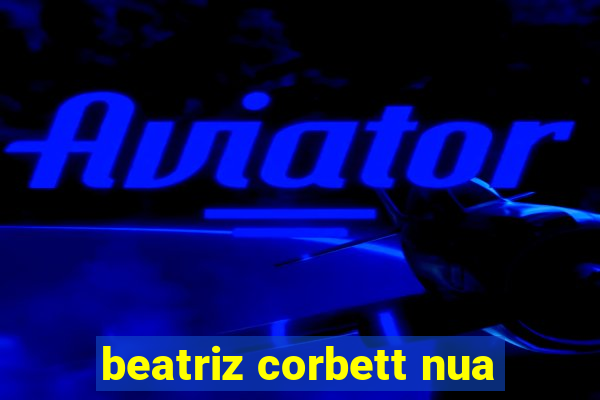 beatriz corbett nua