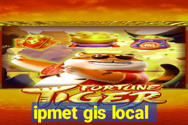 ipmet gis local