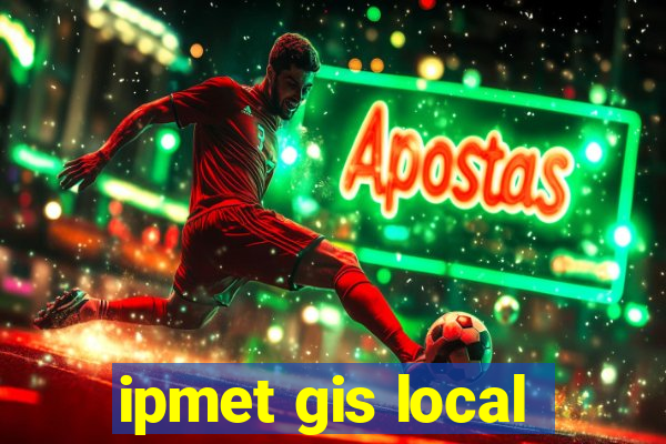 ipmet gis local