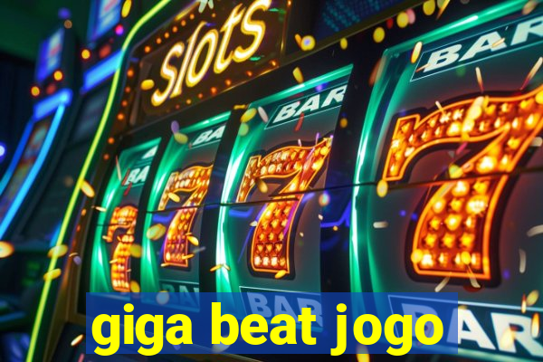 giga beat jogo