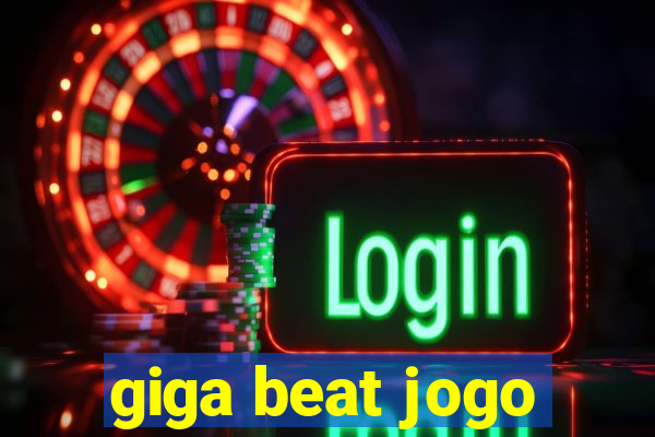 giga beat jogo