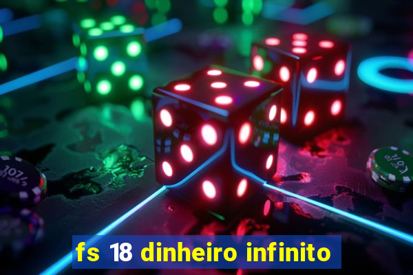 fs 18 dinheiro infinito