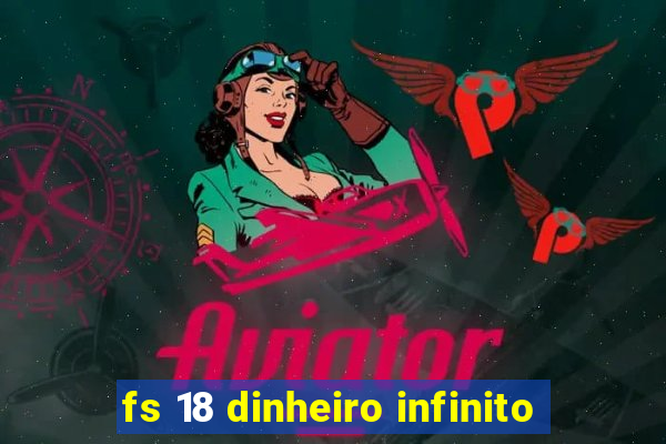 fs 18 dinheiro infinito