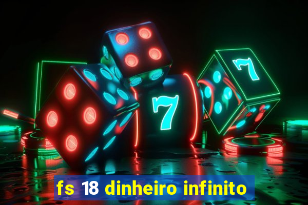 fs 18 dinheiro infinito