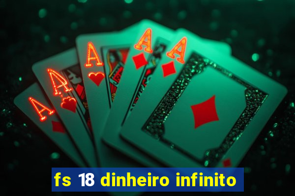 fs 18 dinheiro infinito