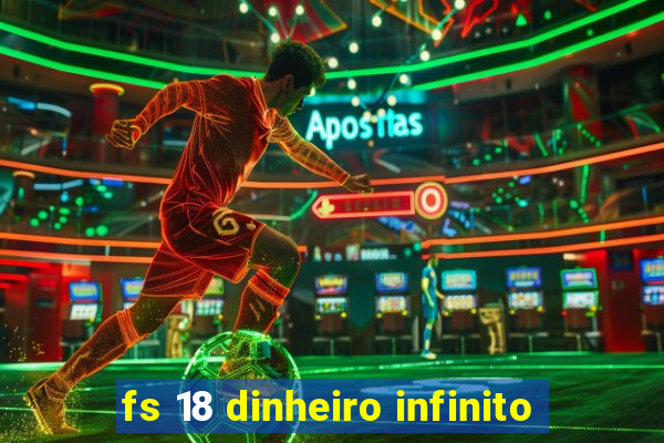 fs 18 dinheiro infinito