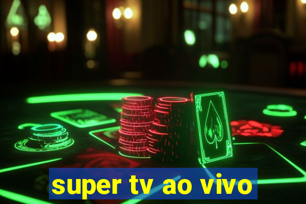 super tv ao vivo