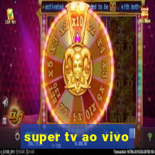 super tv ao vivo