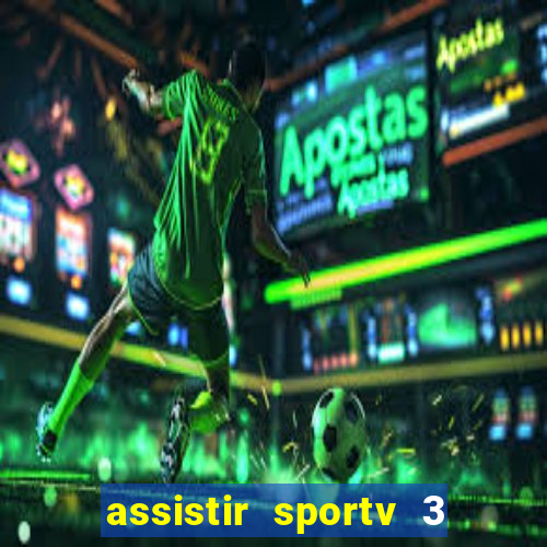 assistir sportv 3 ao vivo