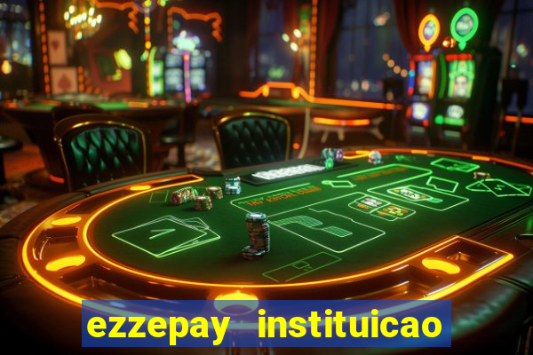 ezzepay instituicao de pagamento ltda