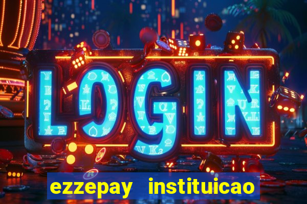 ezzepay instituicao de pagamento ltda