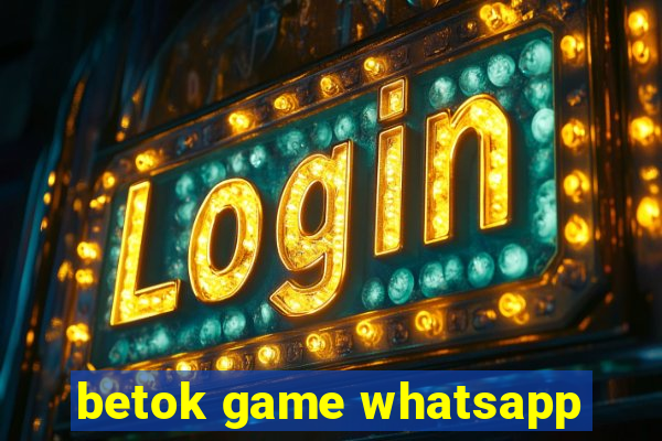 betok game whatsapp