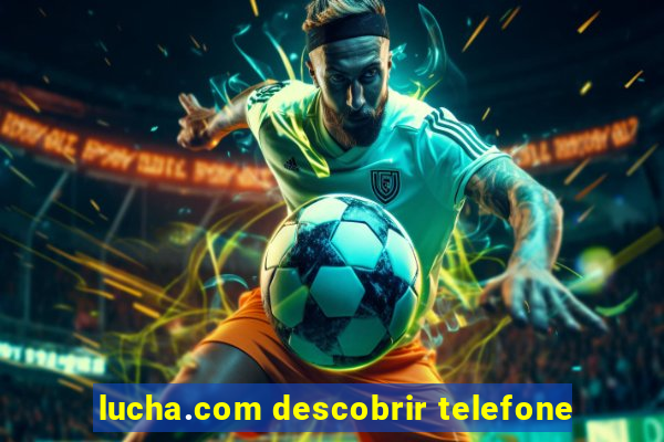 lucha.com descobrir telefone