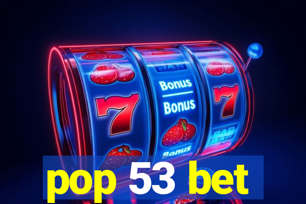 pop 53 bet